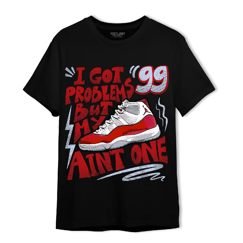 NastyJamz Cherry 11s T Shirt Match Kicks Aint My Problems